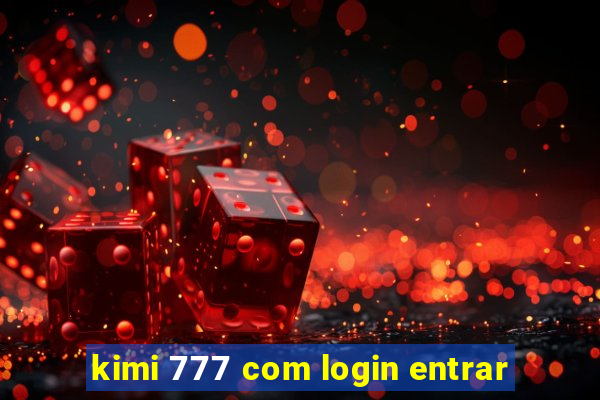 kimi 777 com login entrar